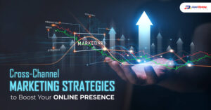 Cross-Channel Marketing Strategies to Boost Your Online Presence
