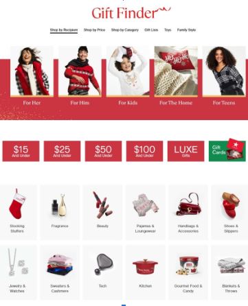 Macy's Gift Finder helps customers locate something special for everyone on their shopping list. Macy's website hosts one of the most complete gift finders. With this tool, customers can select the ideal present based on gender, age, product category, spending limit, and other criteria.